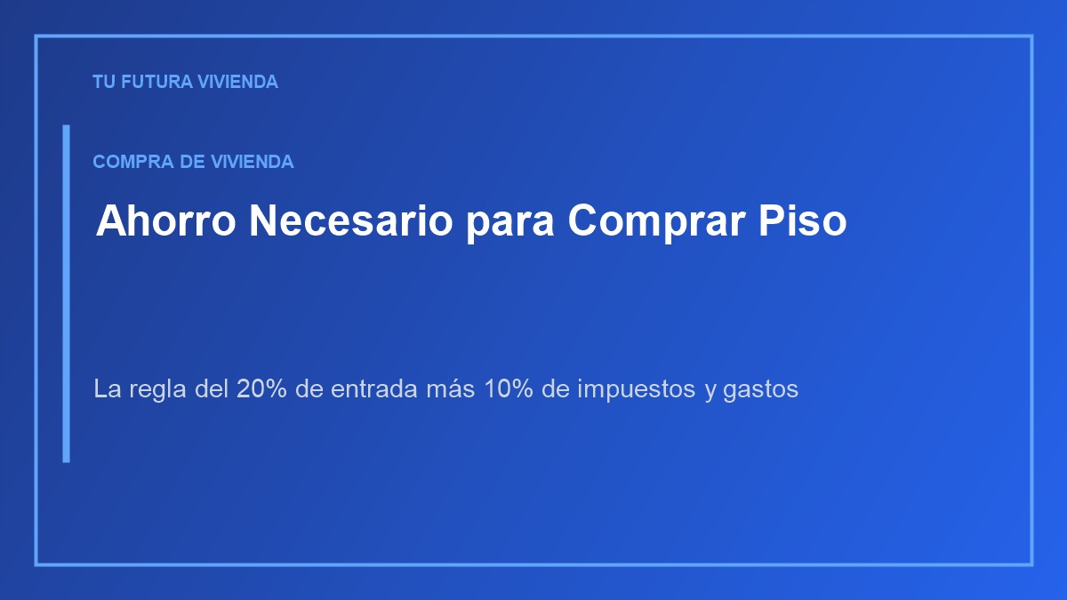 Cuánta entrada necesitas para comprar un piso